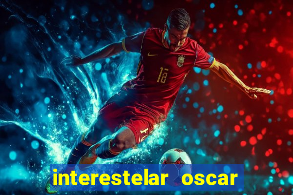 interestelar oscar interestelar quantos oscar